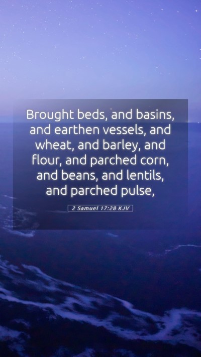 Picture 05 - 2 Samuel 17:28 KJV Mobile Phone Wallpaper - Brought beds, and basins, and earthen vessels, - Mobile Bible Verse Wallpaper