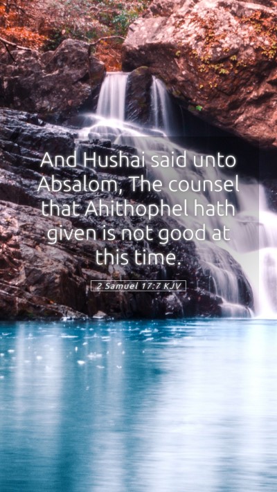 Picture 05 - 2 Samuel 17:7 KJV Mobile Phone Wallpaper - And Hushai said unto Absalom, The counsel that - Mobile Bible Verse Wallpaper