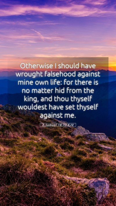 Picture 05 - 2 Samuel 18:13 KJV Mobile Phone Wallpaper - Otherwise I should have wrought falsehood against - Mobile Bible Verse Wallpaper