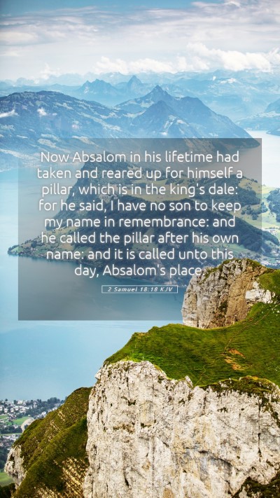 Picture 05 - 2 Samuel 18:18 KJV Mobile Phone Wallpaper - Now Absalom in his lifetime had taken and reared - Mobile Bible Verse Wallpaper
