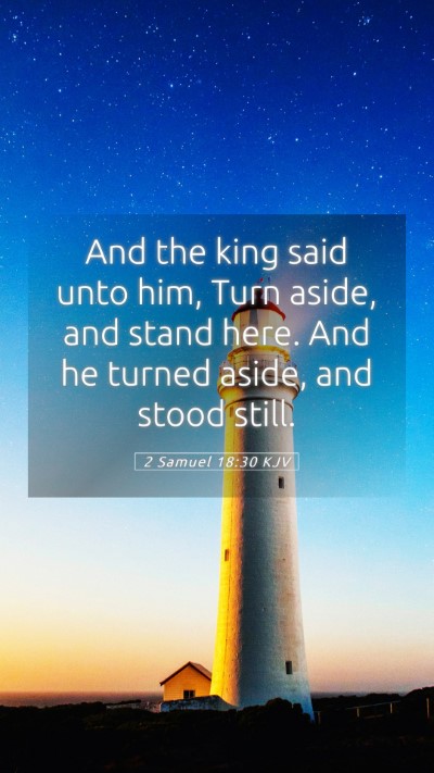 Picture 05 - 2 Samuel 18:30 KJV Mobile Phone Wallpaper - And the king said unto him, Turn aside, and stand - Mobile Bible Verse Wallpaper