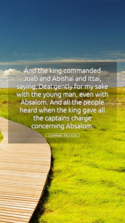 Picture 05 - 2 Samuel 18:5 KJV Mobile Phone Wallpaper - And the king commanded Joab and Abishai and - Mobile Bible Verse Wallpaper