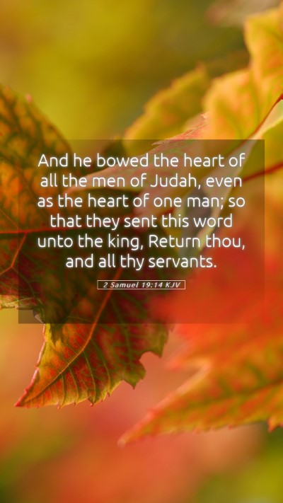 Picture 05 - 2 Samuel 19:14 KJV Mobile Phone Wallpaper - And he bowed the heart of all the men of Judah, - Mobile Bible Verse Wallpaper