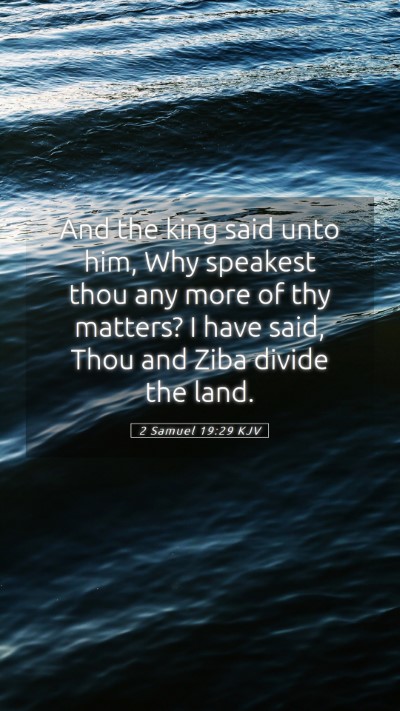 Picture 05 - 2 Samuel 19:29 KJV Mobile Phone Wallpaper - And the king said unto him, Why speakest thou any - Mobile Bible Verse Wallpaper