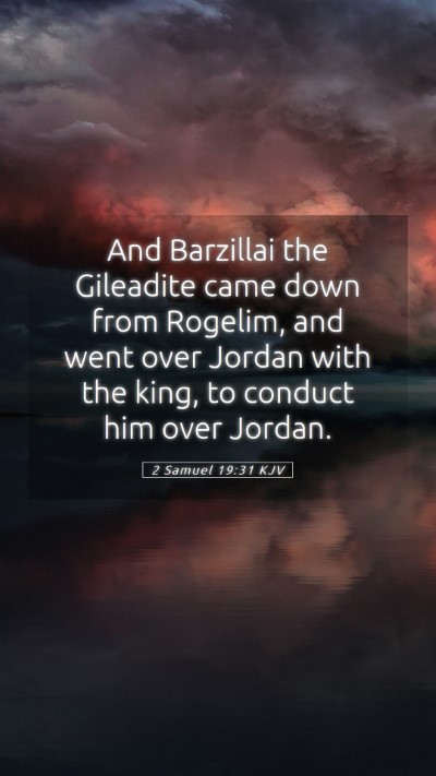 Picture 05 - 2 Samuel 19:31 KJV Mobile Phone Wallpaper - And Barzillai the Gileadite came down from - Mobile Bible Verse Wallpaper