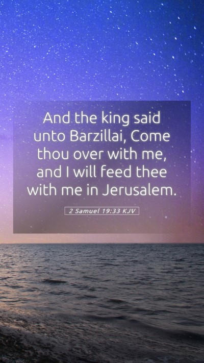 Picture 05 - 2 Samuel 19:33 KJV Mobile Phone Wallpaper - And the king said unto Barzillai, Come thou over - Mobile Bible Verse Wallpaper
