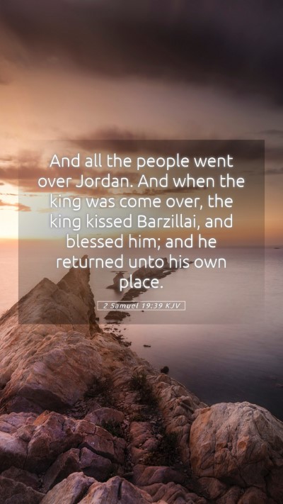 Picture 05 - 2 Samuel 19:39 KJV Mobile Phone Wallpaper - And all the people went over Jordan. And when the - Mobile Bible Verse Wallpaper