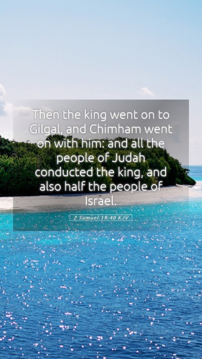 Picture 05 - 2 Samuel 19:40 KJV Mobile Phone Wallpaper - Then the king went on to Gilgal, and Chimham went - Mobile Bible Verse Wallpaper