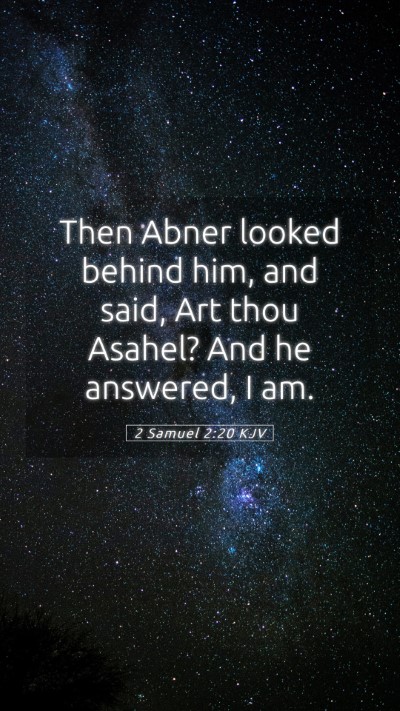 Picture 05 - 2 Samuel 2:20 KJV Mobile Phone Wallpaper - Then Abner looked behind him, and said, Art thou - Mobile Bible Verse Wallpaper