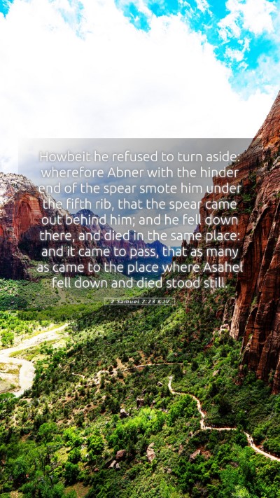 Picture 05 - 2 Samuel 2:23 KJV Mobile Phone Wallpaper - Howbeit he refused to turn aside: wherefore Abner - Mobile Bible Verse Wallpaper
