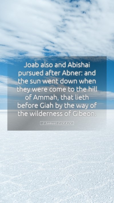 Picture 05 - 2 Samuel 2:24 KJV Mobile Phone Wallpaper - Joab also and Abishai pursued after Abner: and - Mobile Bible Verse Wallpaper