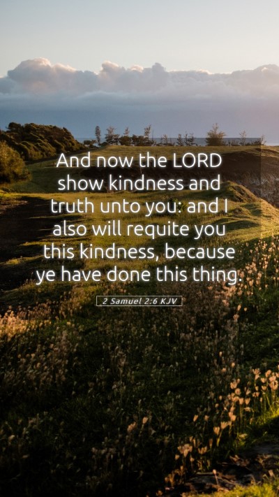 Picture 05 - 2 Samuel 2:6 KJV Mobile Phone Wallpaper - And now the LORD show kindness and truth unto - Mobile Bible Verse Wallpaper