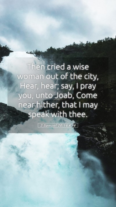 Picture 05 - 2 Samuel 20:16 KJV Mobile Phone Wallpaper - Then cried a wise woman out of the city, Hear, - Mobile Bible Verse Wallpaper