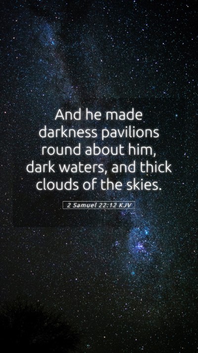 Picture 05 - 2 Samuel 22:12 KJV Mobile Phone Wallpaper - And he made darkness pavilions round about him, - Mobile Bible Verse Wallpaper