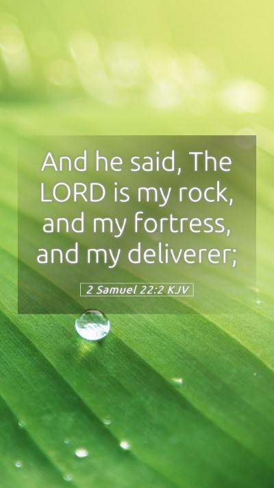 Picture 05 - 2 Samuel 22:2 KJV Mobile Phone Wallpaper - And he said, The LORD is my rock, and my - Mobile Bible Verse Wallpaper