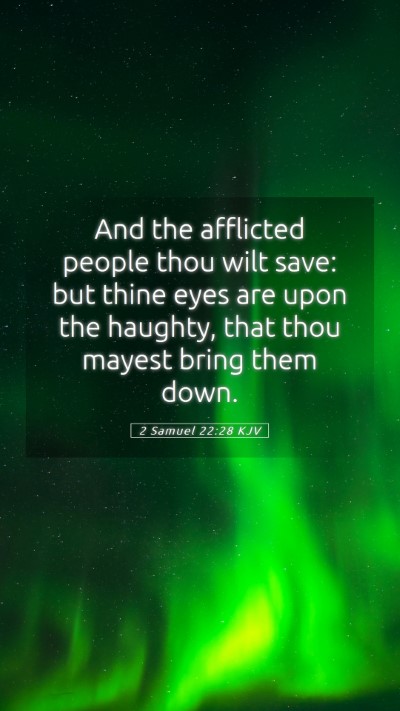 Picture 05 - 2 Samuel 22:28 KJV Mobile Phone Wallpaper - And the afflicted people thou wilt save: but - Mobile Bible Verse Wallpaper
