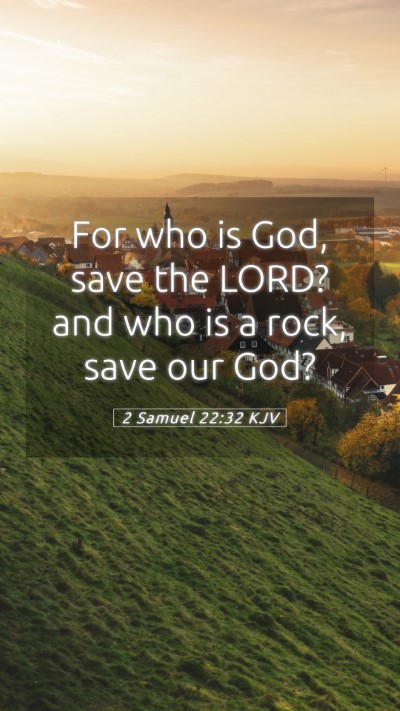 Picture 05 - 2 Samuel 22:32 KJV Mobile Phone Wallpaper - For who is God, save the LORD? and who is a rock, - Mobile Bible Verse Wallpaper