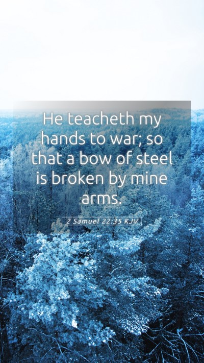 Picture 05 - 2 Samuel 22:35 KJV Mobile Phone Wallpaper - He teacheth my hands to war; so that a bow of - Mobile Bible Verse Wallpaper