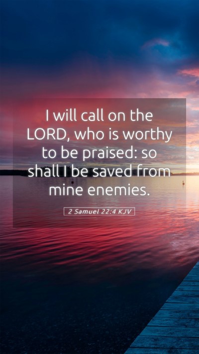 Picture 05 - 2 Samuel 22:4 KJV Mobile Phone Wallpaper - I will call on the LORD, who is worthy to be - Mobile Bible Verse Wallpaper