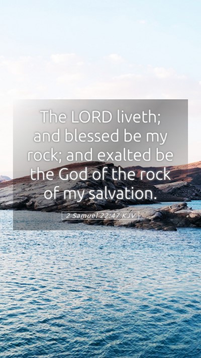 Picture 05 - 2 Samuel 22:47 KJV Mobile Phone Wallpaper - The LORD liveth; and blessed be my rock; and - Mobile Bible Verse Wallpaper
