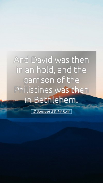 Picture 05 - 2 Samuel 23:14 KJV Mobile Phone Wallpaper - And David was then in an hold, and the garrison - Mobile Bible Verse Wallpaper