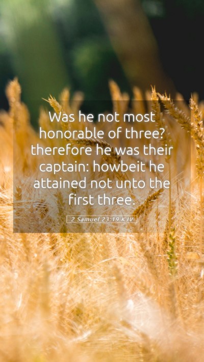 Picture 05 - 2 Samuel 23:19 KJV Mobile Phone Wallpaper - Was he not most honorable of three? therefore he - Mobile Bible Verse Wallpaper