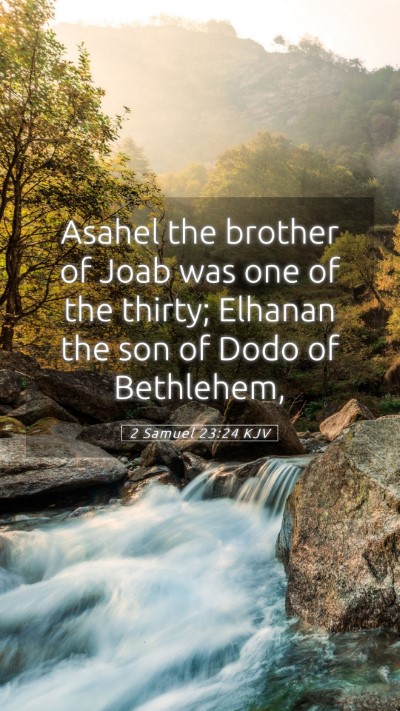 Picture 05 - 2 Samuel 23:24 KJV Mobile Phone Wallpaper - Asahel the brother of Joab was one of the thirty; - Mobile Bible Verse Wallpaper