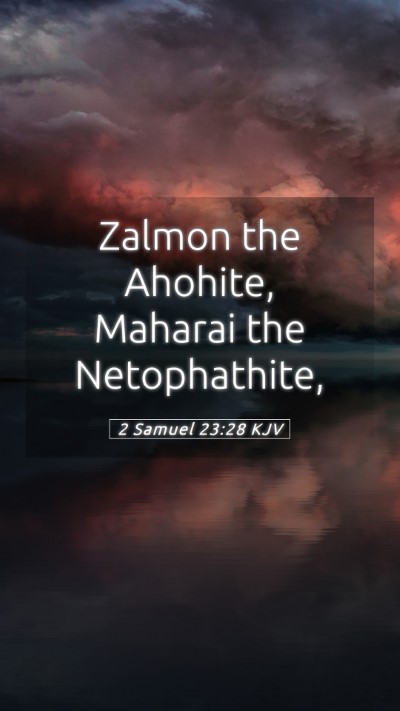 Picture 05 - 2 Samuel 23:28 KJV Mobile Phone Wallpaper - Zalmon the Ahohite, Maharai the - Mobile Bible Verse Wallpaper