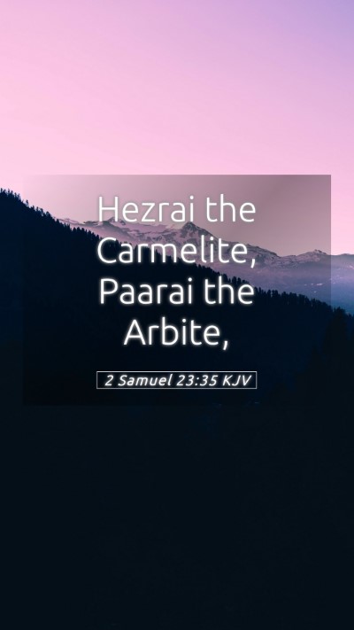 Picture 05 - 2 Samuel 23:35 KJV Mobile Phone Wallpaper - Hezrai the Carmelite, Paarai the - Mobile Bible Verse Wallpaper