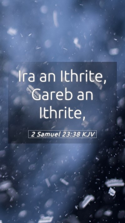 Picture 05 - 2 Samuel 23:38 KJV Mobile Phone Wallpaper - Ira an Ithrite, Gareb an - Mobile Bible Verse Wallpaper