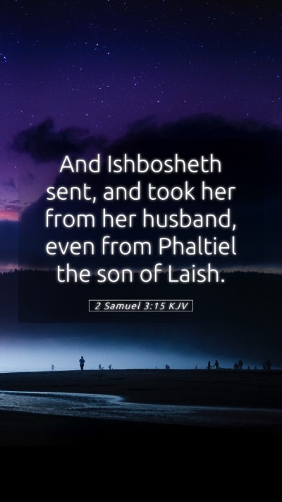 Picture 05 - 2 Samuel 3:15 KJV Mobile Phone Wallpaper - And Ishbosheth sent, and took her from her - Mobile Bible Verse Wallpaper