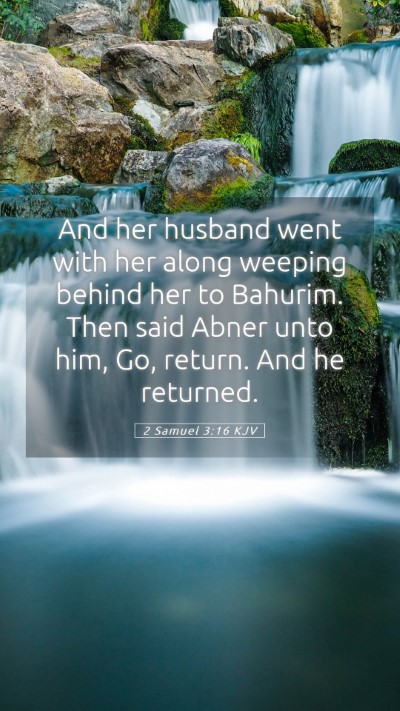 Picture 05 - 2 Samuel 3:16 KJV Mobile Phone Wallpaper - And her husband went with her along weeping - Mobile Bible Verse Wallpaper