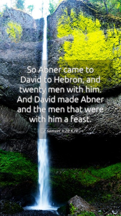 Picture 05 - 2 Samuel 3:20 KJV Mobile Phone Wallpaper - So Abner came to David to Hebron, and twenty men - Mobile Bible Verse Wallpaper