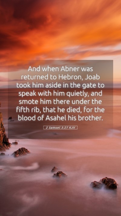 Picture 05 - 2 Samuel 3:27 KJV Mobile Phone Wallpaper - And when Abner was returned to Hebron, Joab took - Mobile Bible Verse Wallpaper