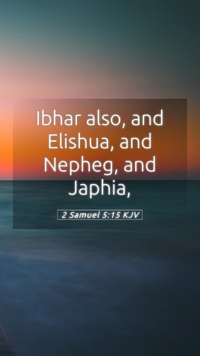 Picture 05 - 2 Samuel 5:15 KJV Mobile Phone Wallpaper - Ibhar also, and Elishua, and Nepheg, and - Mobile Bible Verse Wallpaper