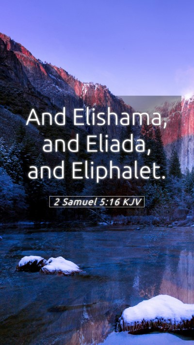 Picture 05 - 2 Samuel 5:16 KJV Mobile Phone Wallpaper - And Elishama, and Eliada, and - Mobile Bible Verse Wallpaper