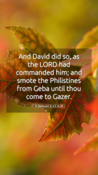 Picture 05 - 2 Samuel 5:25 KJV Mobile Phone Wallpaper - And David did so, as the LORD had commanded him; - Mobile Bible Verse Wallpaper
