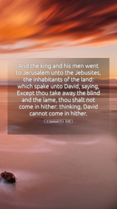 Picture 05 - 2 Samuel 5:6 KJV Mobile Phone Wallpaper - And the king and his men went to Jerusalem unto - Mobile Bible Verse Wallpaper