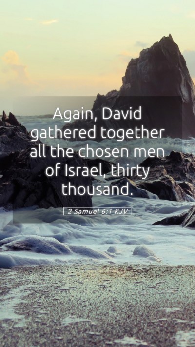 Picture 05 - 2 Samuel 6:1 KJV Mobile Phone Wallpaper - Again, David gathered together all the chosen men - Mobile Bible Verse Wallpaper