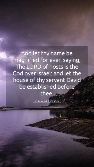 Picture 05 - 2 Samuel 7:26 KJV Mobile Phone Wallpaper - And let thy name be magnified for ever, saying, - Mobile Bible Verse Wallpaper