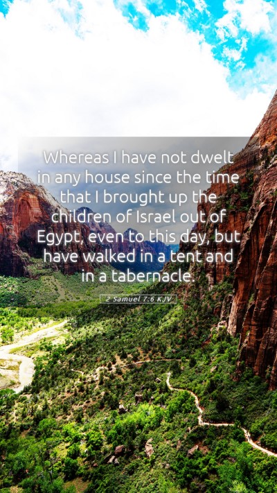Picture 05 - 2 Samuel 7:6 KJV Mobile Phone Wallpaper - Whereas I have not dwelt in any house since the - Mobile Bible Verse Wallpaper