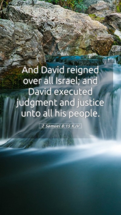Picture 05 - 2 Samuel 8:15 KJV Mobile Phone Wallpaper - And David reigned over all Israel; and David - Mobile Bible Verse Wallpaper
