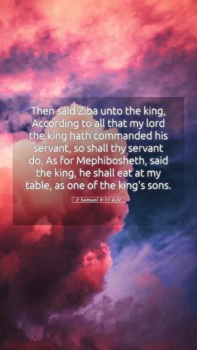 Picture 05 - 2 Samuel 9:11 KJV Mobile Phone Wallpaper - Then said Ziba unto the king, According to all - Mobile Bible Verse Wallpaper