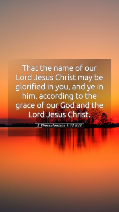 Picture 05 - 2 Thessalonians 1:12 KJV Mobile Phone Wallpaper - That the name of our Lord Jesus Christ may be - Mobile Bible Verse Wallpaper
