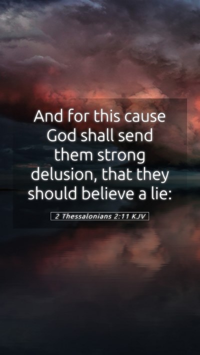 Picture 05 - 2 Thessalonians 2:11 KJV Mobile Phone Wallpaper - And for this cause God shall send them strong - Mobile Bible Verse Wallpaper