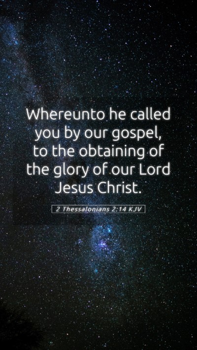 Picture 05 - 2 Thessalonians 2:14 KJV Mobile Phone Wallpaper - Whereunto he called you by our gospel, to the - Mobile Bible Verse Wallpaper