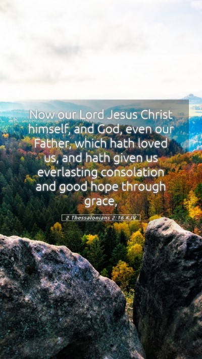 Picture 05 - 2 Thessalonians 2:16 KJV Mobile Phone Wallpaper - Now our Lord Jesus Christ himself, and God, even - Mobile Bible Verse Wallpaper