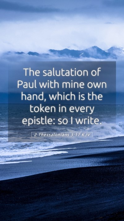 Picture 05 - 2 Thessalonians 3:17 KJV Mobile Phone Wallpaper - The salutation of Paul with mine own hand, which - Mobile Bible Verse Wallpaper