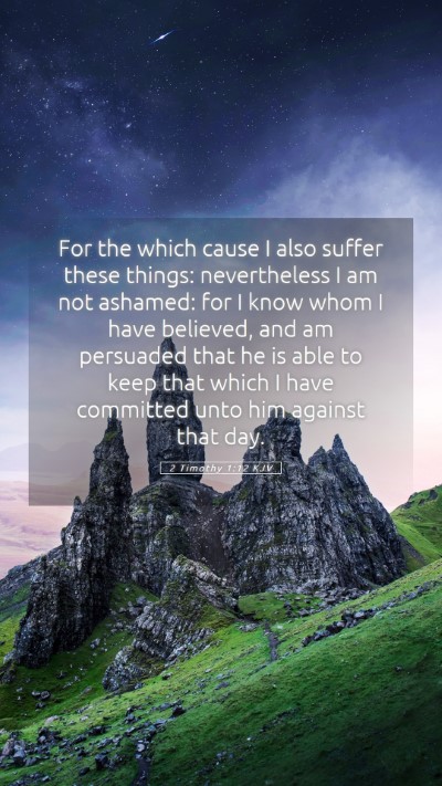 Picture 05 - 2 Timothy 1:12 KJV Mobile Phone Wallpaper - For the which cause I also suffer these things: - Mobile Bible Verse Wallpaper