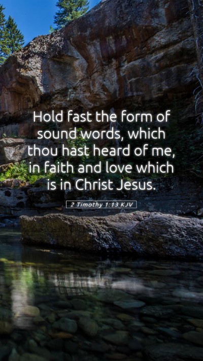 Picture 05 - 2 Timothy 1:13 KJV Mobile Phone Wallpaper - Hold fast the form of sound words, which thou - Mobile Bible Verse Wallpaper